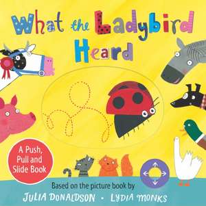 What the Ladybird Heard: A Push, Pull and Slide Board Book de Julia Donaldson