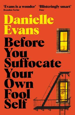 Before You Suffocate Your Own Fool Self de Danielle Evans