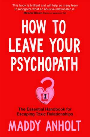 How to Leave Your Psychopath de Maddy Anholt