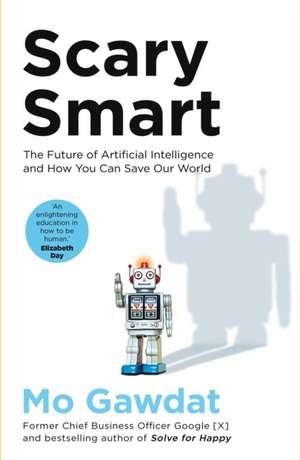 Scary Smart: The Future of Artificial Intelligence and How You Can Save Our World de Mo Gawdat