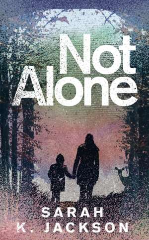 Not Alone de Sarah K Jackson