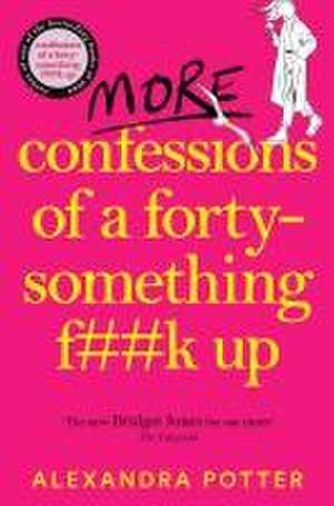 More Confessions of a Forty-Something F**k Up de Alexandra Potter