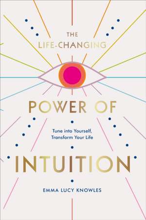 The Life-Changing Power of Intuition de Emma Lucy Knowles