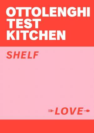 Ottolenghi Test Kitchen: Shelf Love de Yotam Ottolenghi