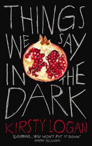 Things We Say in the Dark de Kirsty Logan