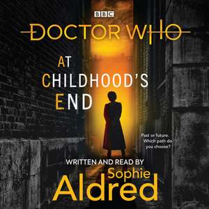 Aldred, S: Doctor Who: At Childhood's End de Sophie Aldred