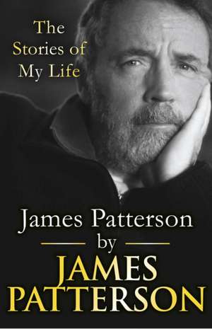 James Patterson: The Stories of My Life de James Patterson