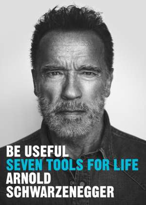 Be Useful de Arnold Schwarzenegger