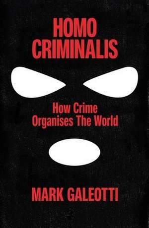 Homo Criminalis de Mark Galeotti