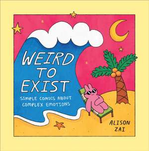 Zai, A: Weird to Exist de Alison Zai