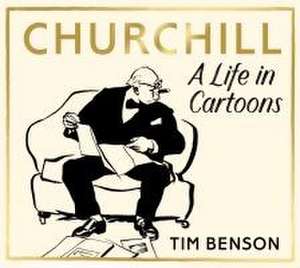 Churchill: A Life in Cartoons de Tim Benson