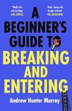 A Beginner's Guide to Breaking and Entering de Andrew Hunter Murray