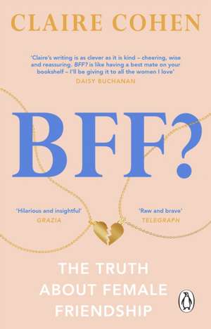 BFF?: The truth about female friendship de Claire Cohen