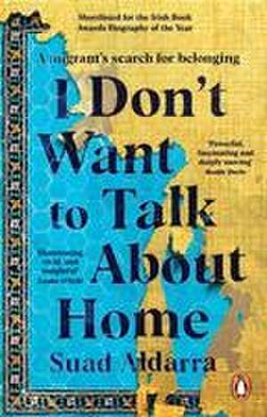 I Don't Want to Talk about Home de Suad Aldarra