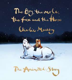 The Boy, the Mole, the Fox and the Horse: The Animated Story de Charlie Mackesy