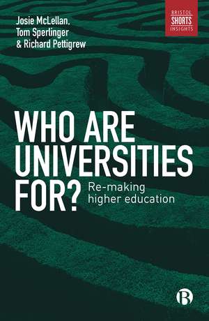 Who are Universities for?: Re-making Higher Education de Josie McLellan