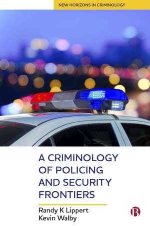 A Criminology of Policing and Security Frontiers de Randy Lippert