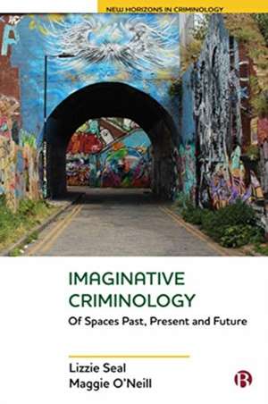 Imaginative Criminology – Of Spaces Past, Present and Future de Lizzie Seal