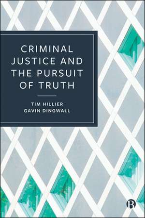 Criminal Justice and the Pursuit of Truth de Tim Hillier