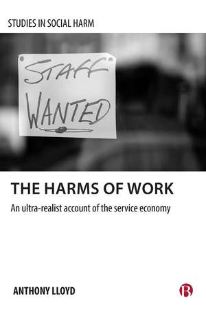 The Harms of Work: An Ultra-Realist Account of the Service Economy de Anthony Lloyd