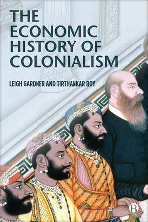 The Economic History of Colonialism de Leigh Gardner