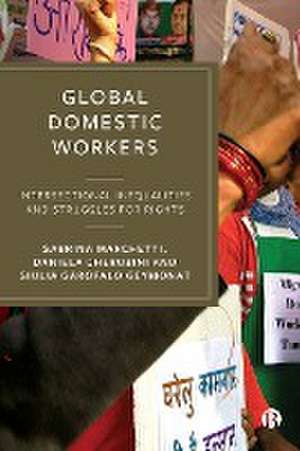 Global Domestic Workers: Intersectional Inequalities And Struggles For Rights de Sabrina Marchetti