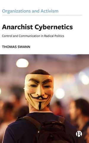 Anarchist Cybernetics – Control and Communication in Radical Politics de Thomas Swann