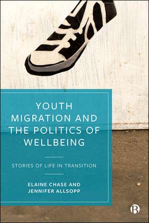 Youth Migration and the Politics of Wellbeing – St ories of Life in Transition de Elaine Chase