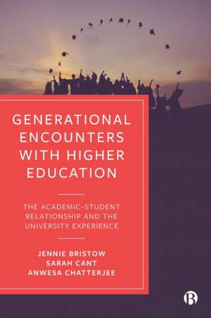 Generational Encounters with Higher Education – Th e Academic–Student Relationship and the University Experience de Jennie Bristow