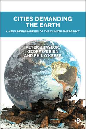 Cities Demanding the Earth: A New Understanding of the Climate Emergency de Peter J. Taylor