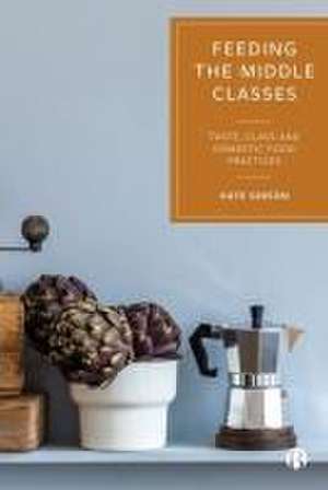 Feeding the Middle Classes – Taste, Class and Dome stic Food Practices de K Gibson