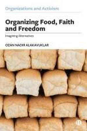 Organizing Food, Faith and Freedom – Imagining Alternatives de Ozan Alakavuklar