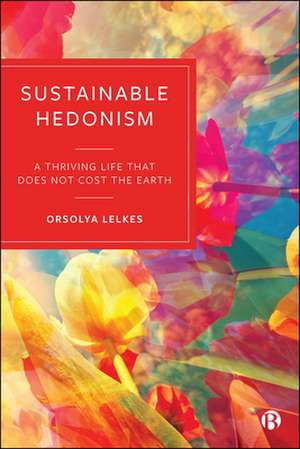 Sustainable Hedonism – A Thriving Life that Does N ot Cost the Earth de O Lelkes