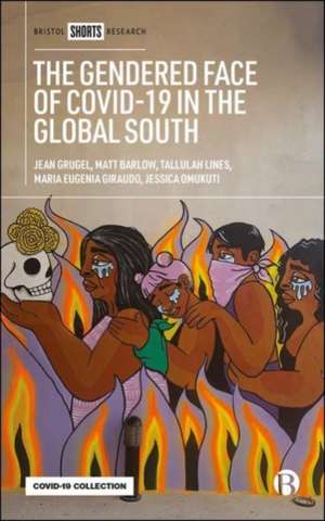 The Gendered Face of COVID–19 in the Global South – The Development, Gender and Health Nexus de J Grugel