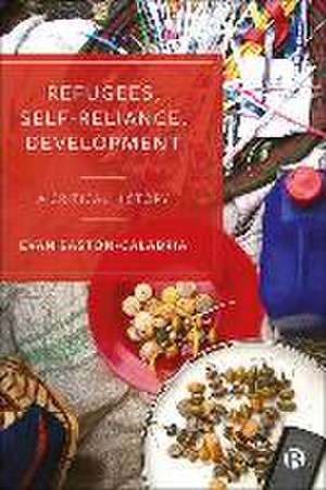 Refugees, Self-Reliance, Development de Evan Easton-Calabria