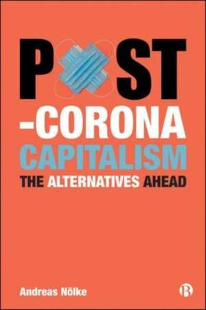 Post–Corona Capitalism – The Alternatives Ahead de Andreas Nölke