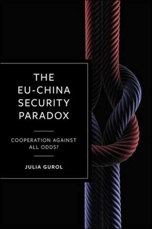 The EU–China Security Paradox – Cooperation Agains t All Odds? de J Gurol