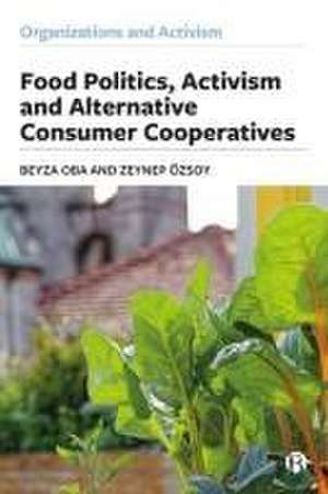 Food Politics, Activism and Alternative Consumer Cooperatives de Beyza Oba