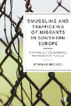 Smuggling and Trafficking of Migrants in Southern Europe – Criminal Actors, Dynamics and Migration P olicies de S Becucci