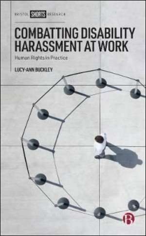 Combatting Disability Harassment at Work – Human R ights in Practice de L Buckley