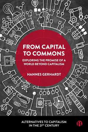 From Capital to Commons – Exploring the Promise of a World beyond Capitalism de H Gerhardt