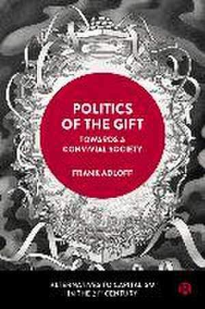 Politics of the Gift – Towards a Convivial Society de F Adloff