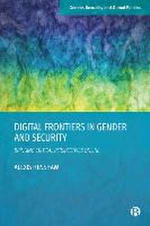 Digital Frontiers in Gender and Security – Bringing Critical Perspectives Online de A Henshaw