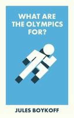 What Are the Olympics For? de Jules Boykoff