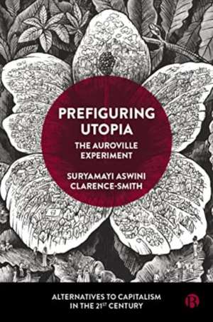 Prefiguring Utopia – The Auroville Experiment de Suryamayi Aswini Clarence