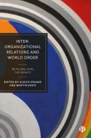 Inter–Organizational Relations and World Order – Re–pluralizing the Debate de Ulrich Franke