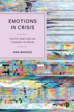 Emotions in Crisis – Youth and Social Change in Spain de Nina Margies