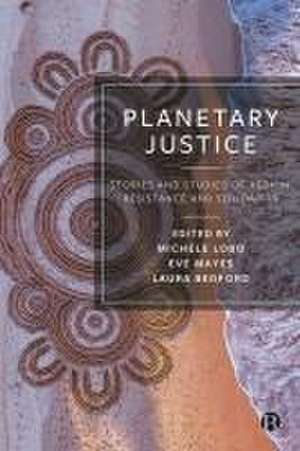 Planetary Justice – Stories and Studies of Action, Resistance, and Solidarity de M Lobo