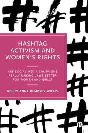 Hashtag Activism and Womens Rights – Are Social Me dia Campaigns Really Making Laws Better for Women and Girls? de Reilly Willis