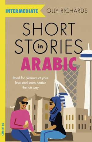 Short Stories in Arabic for Intermediate Learners (MSA) de Olly Richards